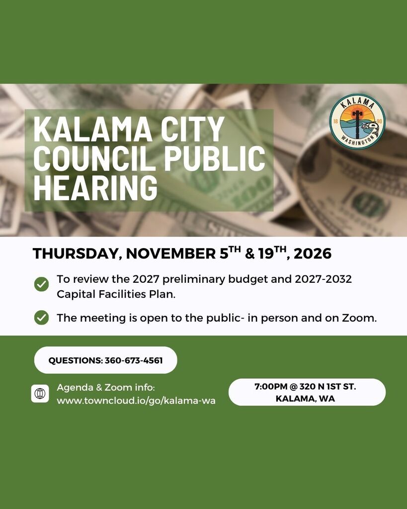 Kalama City Council Public Hearing, Thursday, November 5th & 19th, 2026 to review the 2027 preliminary budget and 2027-2032 Capital Facilities Plan. The meeting is open to the public- in person and on Zoom. Agenda and Zoom info: www.towncloud.io/go/kalama-wa. Meeting at 320 N 1st St, Kalama at 7pm.