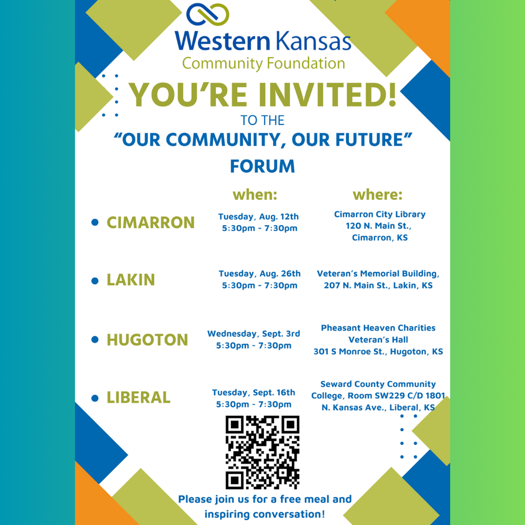 Flyer from the Western Kansas Community Foundation inviting the public to the "Our Community, Our Future" forum series. The flyer lists four locations and dates: Cimarron: Tuesday, Aug. 12, 5:30–7:30 PM at Cimarron City Library Lakin: Tuesday, Aug. 26, 5:30–7:30 PM at Veteran’s Memorial Building Hugoton: Wednesday, Sept. 3, 5:30–7:30 PM at Pheasant Heaven Charities Veteran’s Hall Liberal: Tuesday, Sept. 16, 5:30–7:30 PM at Seward County Community College, Room SW229 C/D Includes a QR code and note at the bottom: “Please join us for a free meal and inspiring conversation!”