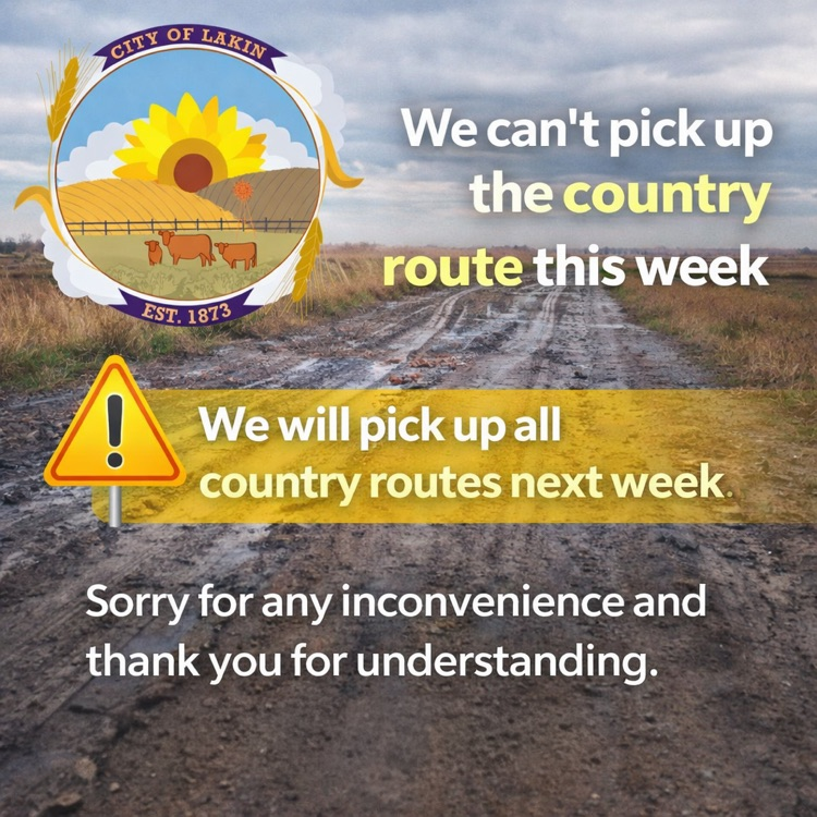 Due to road conditions, the City of Lakin will not be able to pick up country routes this week. All country routes will be picked up next week. We apologize for the inconvenience and appreciate your understanding.