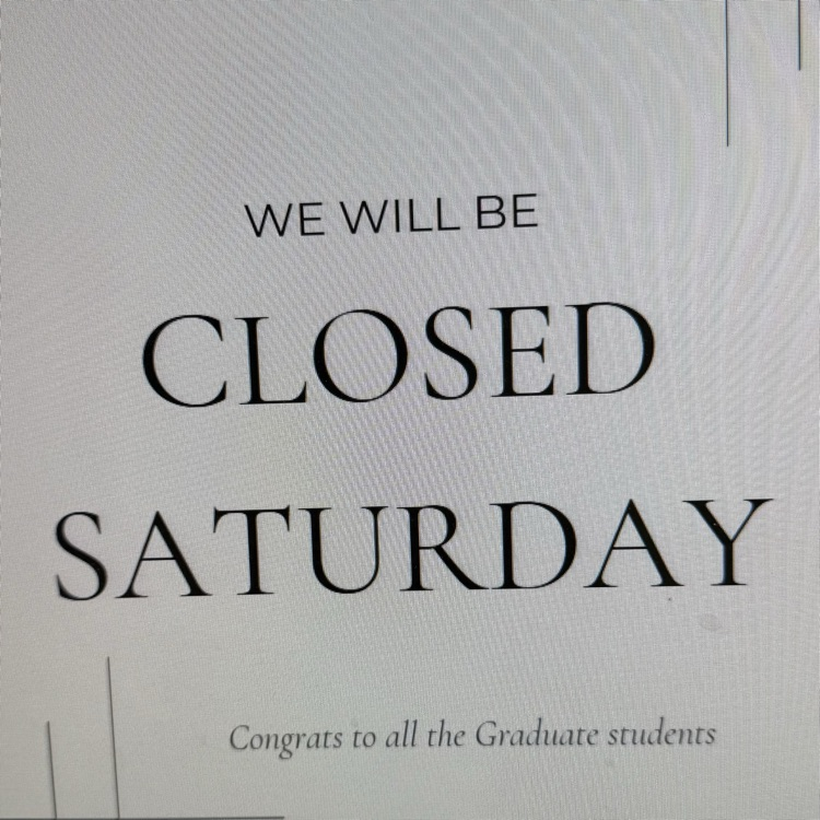 Closed Saturday for Graduation