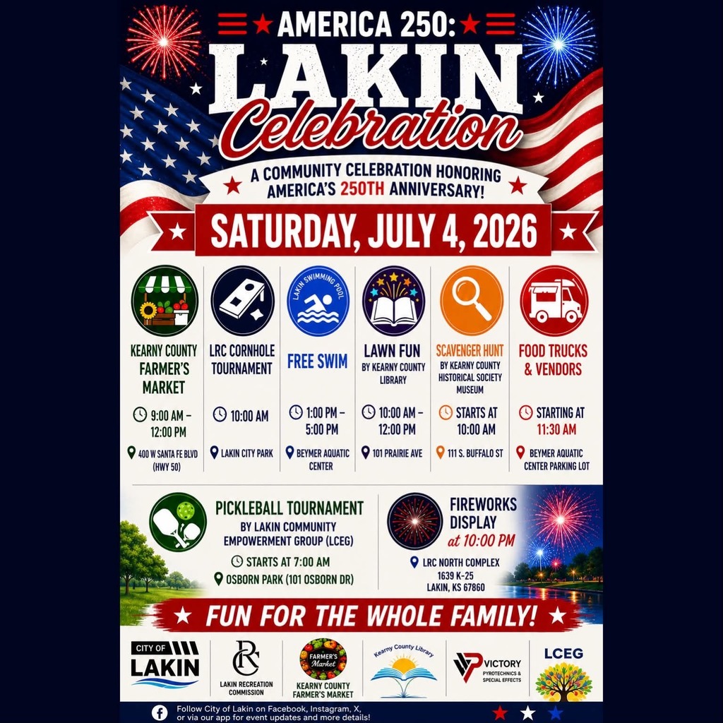 Patriotic event flyer for “America 250: Lakin Celebration” honoring America’s 250th Anniversary on Saturday, July 4, 2026. The flyer features red, white, and blue colors, fireworks, and American flag imagery. Event lineup includes: Kearny County Farmer’s Market from 9:00 AM–12:00 PM at 400 W Santa Fe Blvd (Hwy 50); LRC Cornhole Tournament at 10:00 AM at Lakin City Park; Free Swim from 1:00 PM–5:00 PM at Beymer Aquatic Center; Lawn Fun hosted by the Kearny County Library from 10:00 AM–12:00 PM at 101 Prairie Ave; Scavenger Hunt hosted by the Kearny County Historical Society Museum starting at 10:00 AM at 111 S. Buffalo St; Food Trucks & Vendors beginning at 11:30 AM at the Beymer Aquatic Center parking lot; Pickleball Tournament hosted by Lakin Community Empowerment Group (LCEG) starting at 7:00 AM at Osborn Park (101 Osborn Dr); and a Fireworks Display at 10:00 PM at the LRC North Complex, 1639 K-25, Lakin, KS 67860. Text across the bottom reads: “Fun for the Whole Family!” Logos for the City of Lakin, Lakin Recreation Commission, Kearny County Farmer’s Market, Kearny County Library, Victory Pyrotechnics & Special Effects, and LCEG appear at the bottom. A footer encourages people to follow the City of Lakin on Facebook, Instagram, X, or the City app for updates and details.