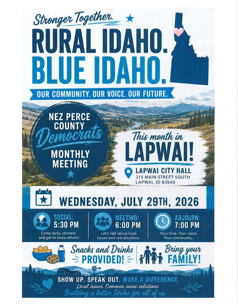 A blue-and-white event flyer announces the Nez Perce County Democrats Monthly Meeting with the theme "Stronger Together. Rural Idaho. Blue Idaho." At the top is a silhouette of the state of Idaho with a pink heart marking the north-central region. The center of the flyer features a scenic photograph of rolling hills, a winding river, and mountains. Over the image, text reads "This month in Lapwai!" with the meeting location listed as: Lapwai City Hall 315 Main Street South Lapwai, ID 83540 The meeting is scheduled for Wednesday, July 29, 2026. A timeline across the middle lists: Social: 5:30 PM – "Come early, connect, and get to know others!" Meeting: 6:00 PM – "Let's talk about local issues and real solutions." Adjourn: 7:00 PM – "Your time. Your voice. Your community." Near the bottom, colorful icons of snacks, drinks, and a family accompany the messages "Snacks and Drinks Provided!" and "Bring your Family!" The footer encourages community participation with the phrases: "Show Up. Speak Out. Make a Difference." "Local issues. Common sense solutions." "Building a better Idaho for all of us."