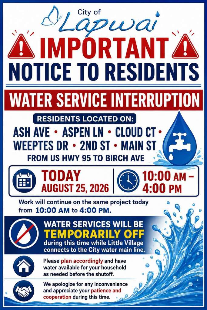 A City of Lapwai public notice poster announces a temporary water service interruption on August 25, 2026, from 10:00 AM to 4:00 PM. Affected areas include Ash Ave, Aspen Ln, Cloud Ct, Weeptes Dr, 2nd St, and Main St from US Hwy 95 to Birch Ave*. Water will be temporarily shut off while Little Village connects to the City water main line. Residents are asked to plan accordingly. The poster features the City of Lapwai logo, red warning symbols, blue water graphics, and bold red and blue lettering.