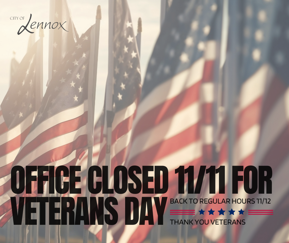 Heads up Lennox Community, our offices will be closed 11/11 in observance of Veterans Day. Thank you to our Veterans.  Back to regular office hours 11/12