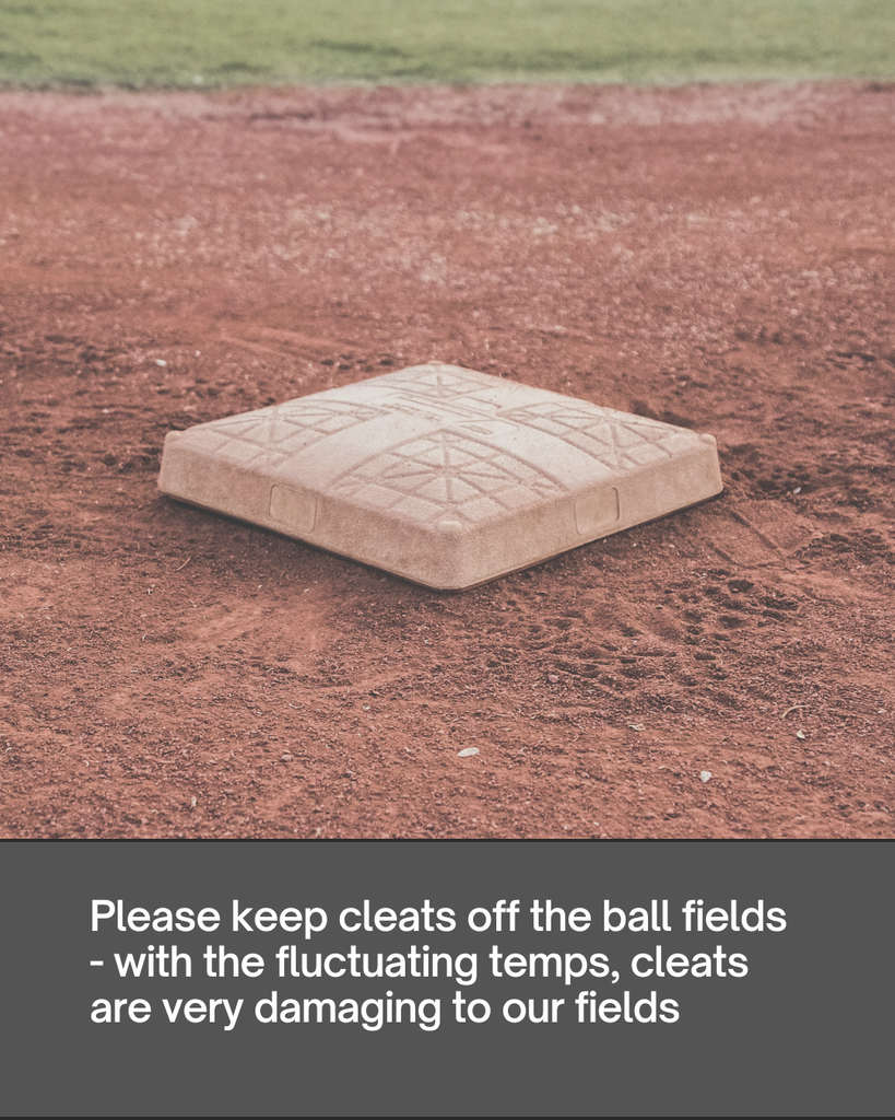 We're not saying you can't enjoy the ball fields on these nicer days. But cleats are very damaging to our fields with the fluctuating temps; so please no cleats on the fields.