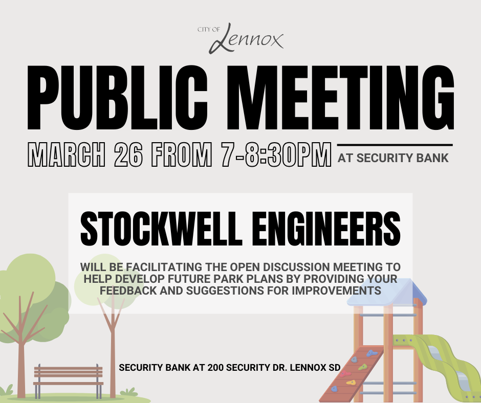 Public Meeting on March 26th 7-8:30pm at 200 Security Drive, Lennox SD Stockwell Engineers will be facilitating the open discussion meeting to help develop future park plans by providing your feedback and suggestions for improvements