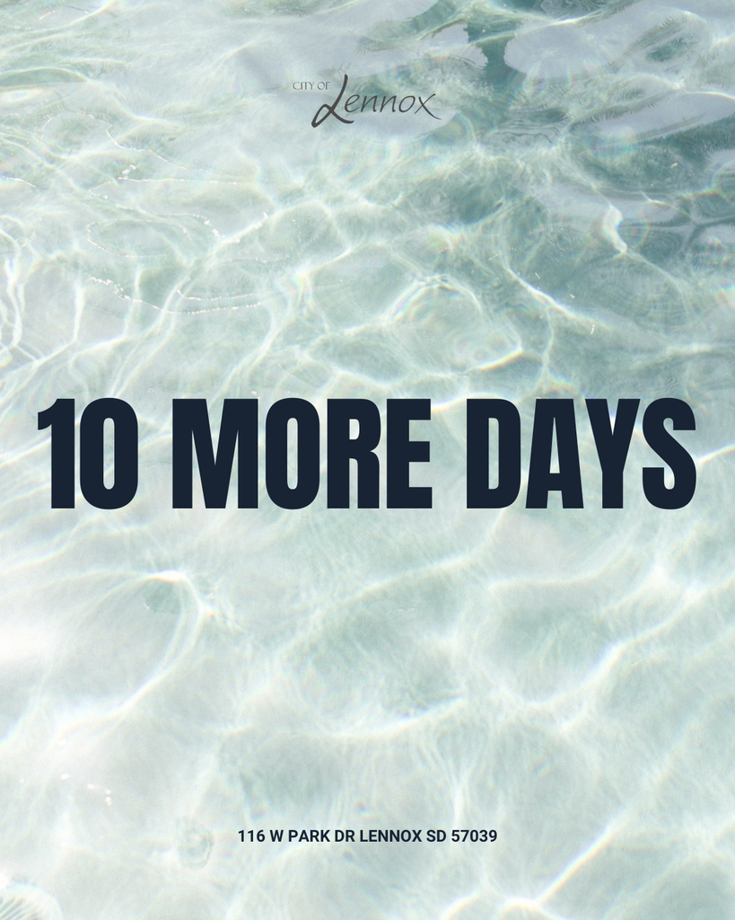 10 more days (count down for the city pool opening) the pool is located at 116 W Park Dr Lennox SD 57039