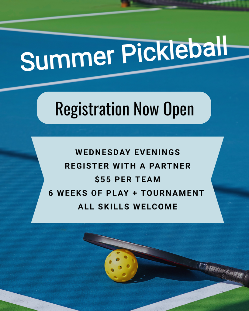 Summer Pickleball Registration Now open. Wednesday evenings, register with a partner, $55 per team, 6 weeks of play plus tournament, all skills welcome