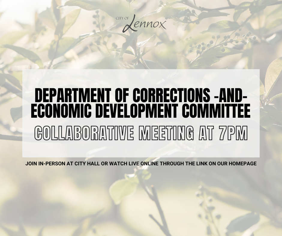 City of Lennox is holding a collaborative meeting between the Dept. of Corrections and the Economic Development Committee at City Hall staring at 7pm ( Live stream option available through the link on our homepage)