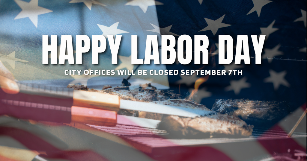 Happy Labor Day - City Offices Closed in observance of the Holiday