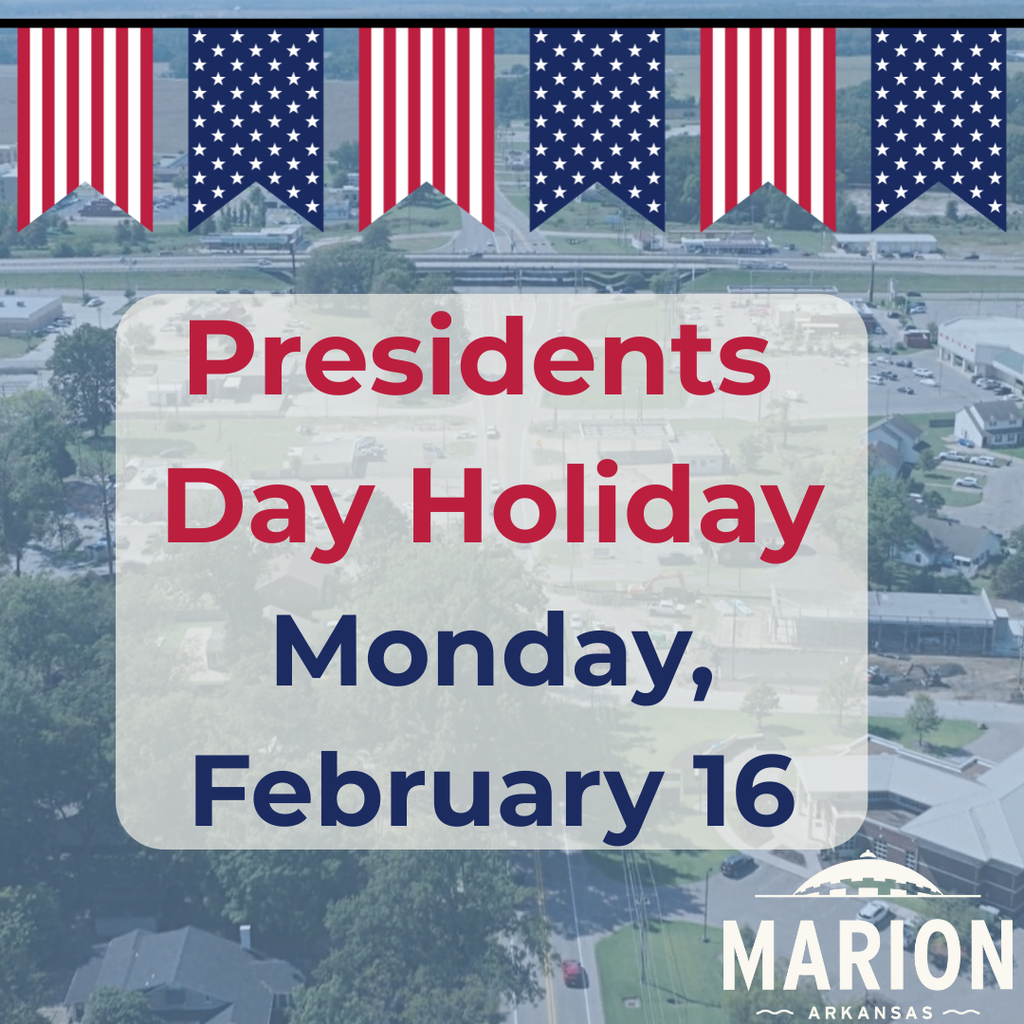Graphic announcing Presidents Day holiday on Monday, February 16, over an aerial view of Marion, Arkansas, with American flag banners across the top and the Marion, Arkansas logo at the bottom. City of Marion Holiday Closure — Presidents Day  City Hall and all non-essential departments will be closed on Monday, February 16 in observance of Presidents Day.  Sanitation will operate on an adjusted schedule:  Monday’s trash route will run on Tuesday.   Please place trash cans at the curb by 6:00 a.m. on your scheduled pickup day.