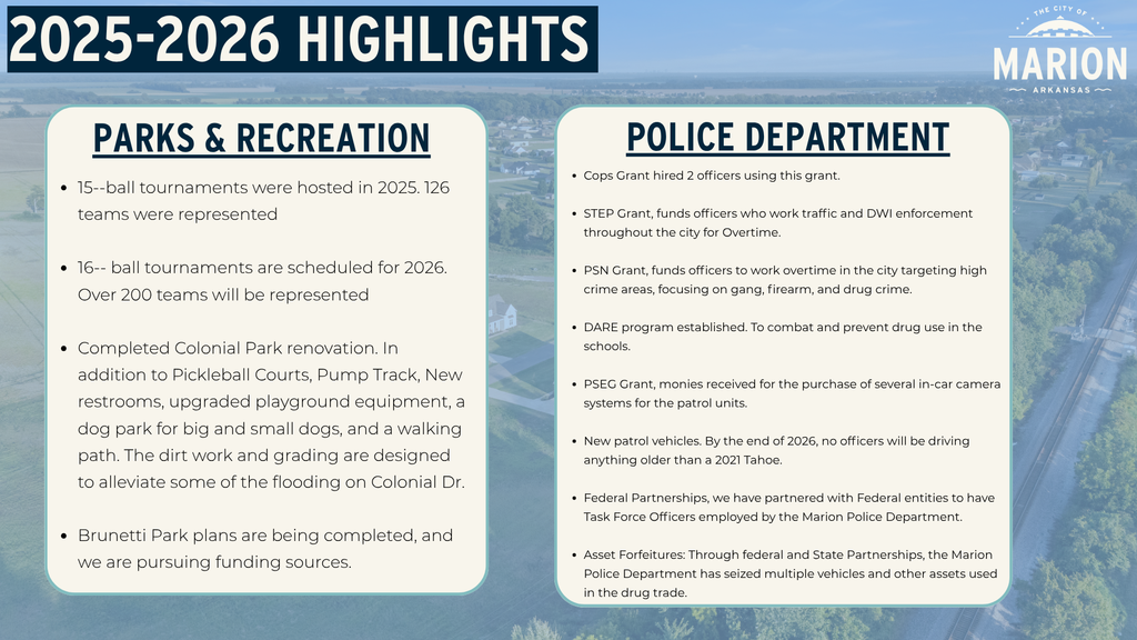 Slide titled “2025–2026 Highlights” with Parks and Recreation updates on the left and Police Department updates on the right. The Parks and Recreation section repeats that Marion hosted 15 ball tournaments in 2025, has 16 scheduled for 2026, completed Colonial Park renovations, and is finalizing Brunetti Park plans. The Police Department section highlights hiring two officers through a COPS grant, using STEP and PSN grants for traffic, DWI, and high-crime enforcement, establishing the DARE program, receiving grant funding for in-car camera systems, upgrading patrol vehicles so none will be older than a 2021 Tahoe by the end of 2026, partnering with federal agencies for task force officers, and seizing vehicles and assets through federal and state partnerships tied to drug crime.