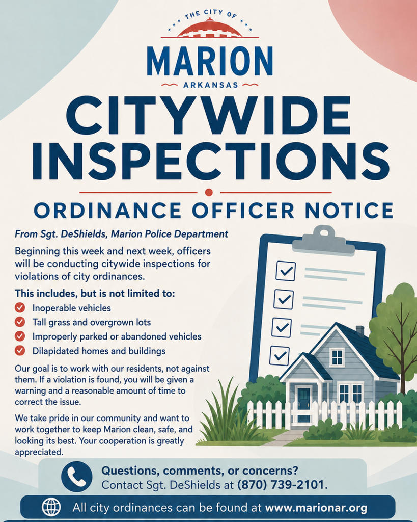 City of Marion graphic titled Citywide Inspections: Ordinance Officer Notice. The notice states that, beginning this week and next week, officers will conduct citywide inspections for violations of city ordinances. Items listed include inoperable vehicles, tall grass and overgrown lots, improperly parked or abandoned vehicles, and dilapidated homes and buildings. The graphic notes that the goal is to work with residents, and that warnings and reasonable time to correct violations will be given. Residents with questions may contact Sgt. DeShields at (870) 739-2101. The graphic also states that all city ordinances can be found at www.marionar.org and includes an illustration of a checklist, house, yard, and fence.