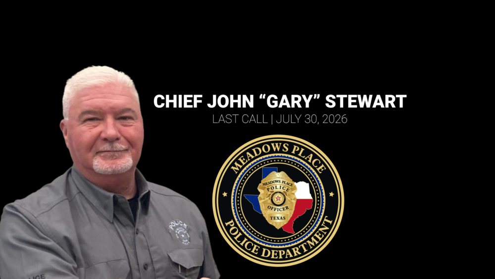 Commemorative graphic honoring Chief John "Gary" Stewart. The graphic features a portrait of Chief Stewart, the Meadows Place Police Department seal, and the text: "Chief John 'Gary' Stewart, Last Call, July 30, 2026," on a black background.