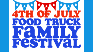 4th of July Food Truck Family Festival 2023