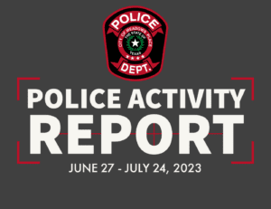 Police Activity Report JUNE 27-JULY 24, 2023 Available