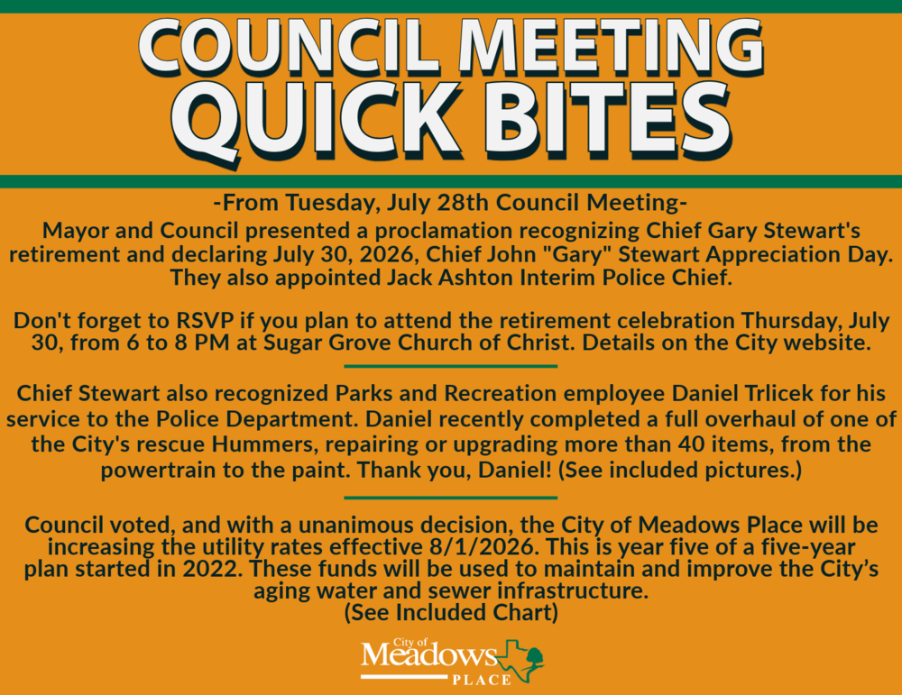 Informational graphic titled "Council Meeting Quick Bites" summarizing highlights from the July 28 City Council meeting. Topics include a proclamation honoring Chief Gary Stewart's retirement and declaring July 30, 2026, Chief John "Gary" Stewart Appreciation Day, the appointment of Jack Ashton as Interim Police Chief, recognition of Parks and Recreation employee Daniel Trlicek for restoring a City rescue Hummer, and approval of the fifth year of the City's utility rate plan, effective August 1, 2026, to support aging water and sewer infrastructure. The City of Meadows Place logo appears at the bottom.