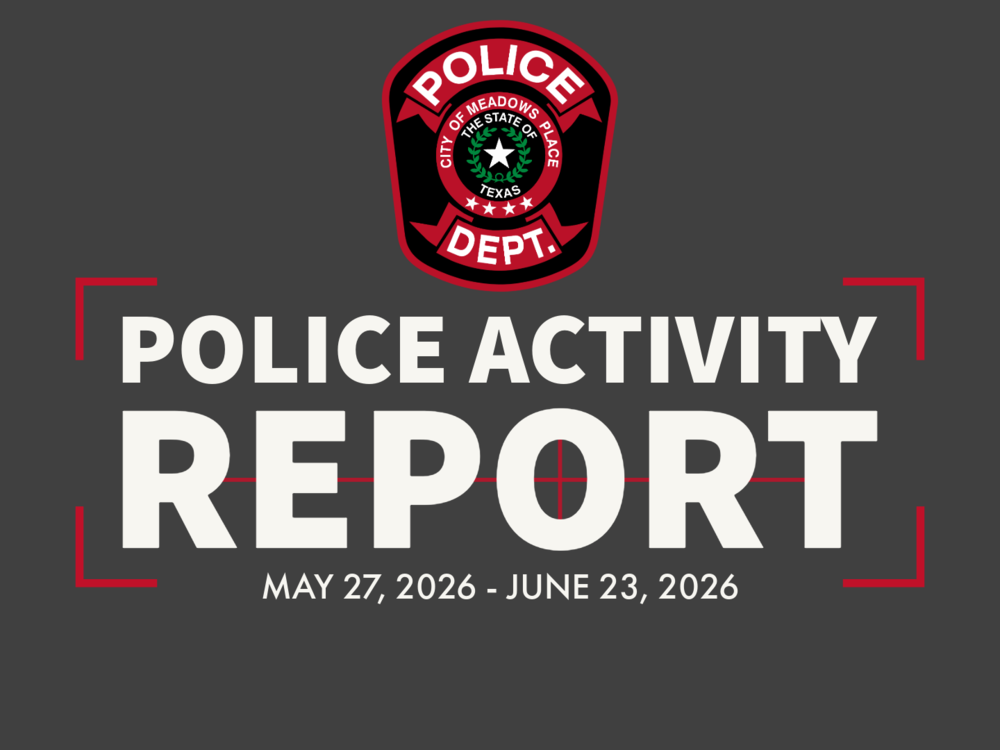 Cover graphic for the Meadows Place Police Department Police Activity Report. Text reads: "Police Activity Report, May 27, 2026 to June 23, 2026." The Meadows Place Police Department badge appears at the top on a dark gray background with red accents.