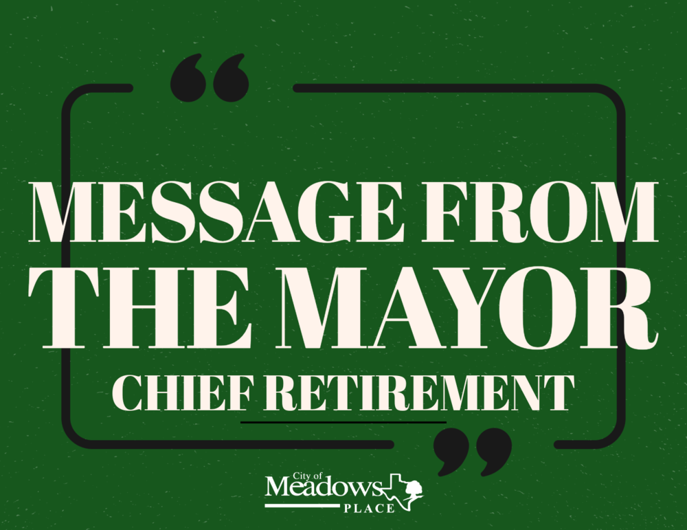Title graphic with a green background and decorative quotation marks. Large text reads, "Message from the Mayor," with smaller text below reading, "Chief Retirement." The City of Meadows Place logo appears at the bottom.