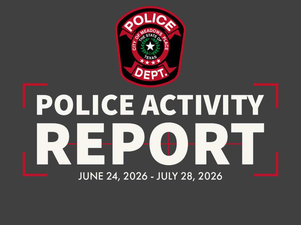 Cover graphic for the Meadows Place Police Department Police Activity Report. Text reads: "Police Activity Report, June 24, 2026 to July 28, 2026." The Meadows Place Police Department badge appears at the top on a dark gray background with red accents.