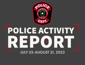 Police Activity Report JULY 25-AUGUST 21, 2023 Available