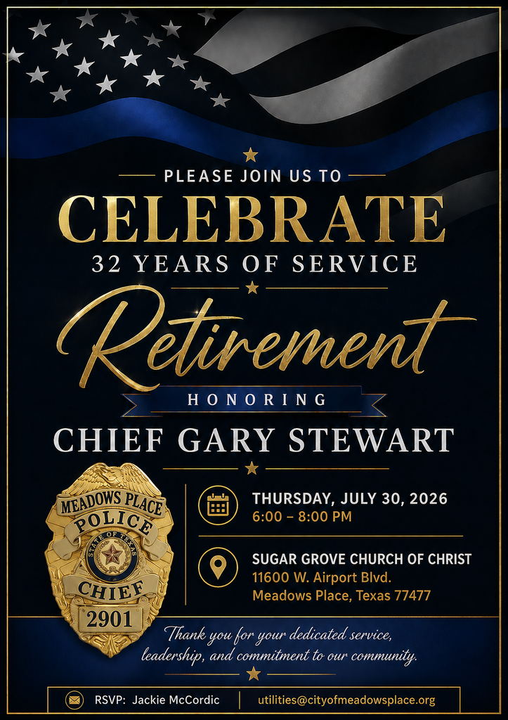 Invitation graphic honoring the retirement of Meadows Place Police Chief Gary Stewart after 32 years of service. The graphic features a black, blue, and gold design with a Thin Blue Line American flag and the Chief's badge. Text invites the community to a retirement celebration on Thursday, July 30, 2026, from 6:00 to 8:00 PM at Sugar Grove Church of Christ, 11600 W. Airport Boulevard, Meadows Place, Texas 77477. RSVP to Jackie McCordic at utilities@cityofmeadowsplace.org