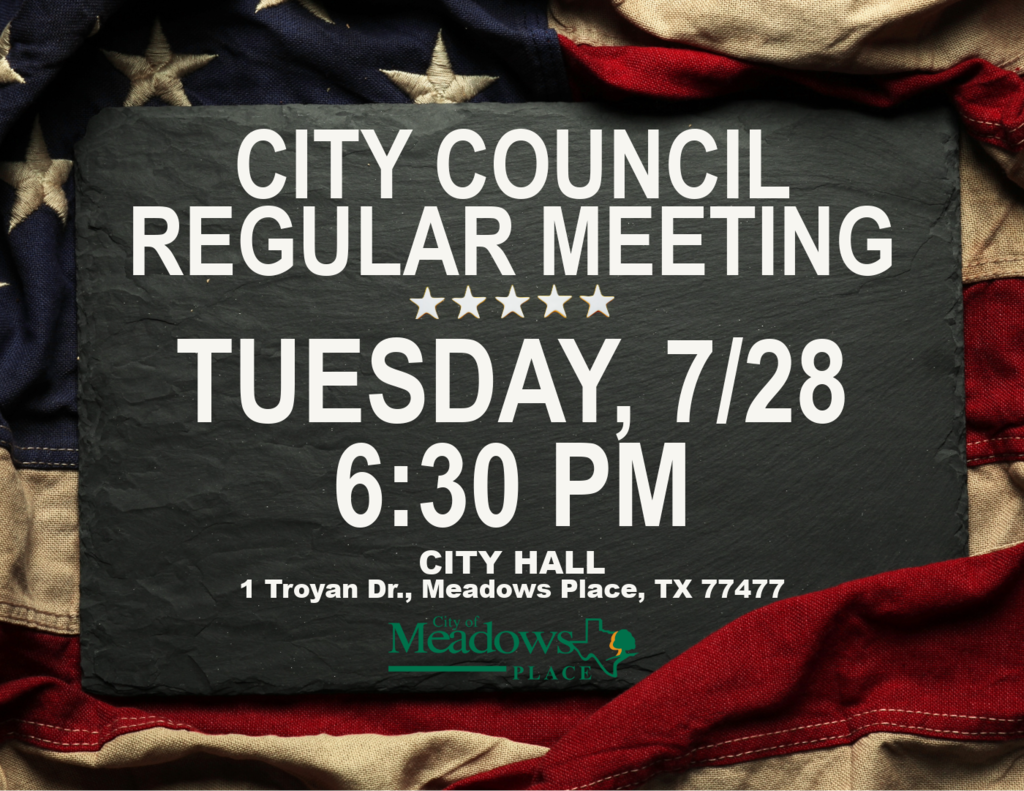 Promotional graphic for a City Council Regular Meeting. Text reads: "City Council Regular Meeting, Tuesday, July 28, 6:30 PM, City Hall, 1 Trojan Drive, Meadows Place, TX 77477." The background features a folded American flag with the City of Meadows Place logo at the bottom.