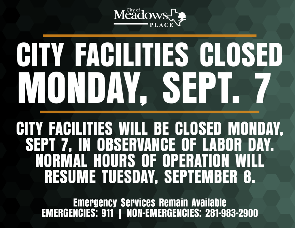 Graphic announcing that City of Meadows Place facilities will be closed Monday, September 7, in observance of Labor Day, with normal hours resuming Tuesday, September 8. Emergency and non emergency contact numbers are also provided.