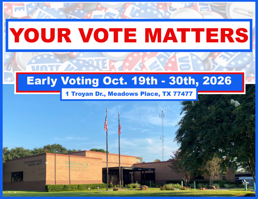 Early voting graphic featuring the City of Meadows Place Municipal Facility with American and Texas flags. Large red text reads “YOUR VOTE MATTERS,” with early voting dates of October 19 through 30, 2026, and the voting location at 1 Troyan Dr., Meadows Place, TX 77477.