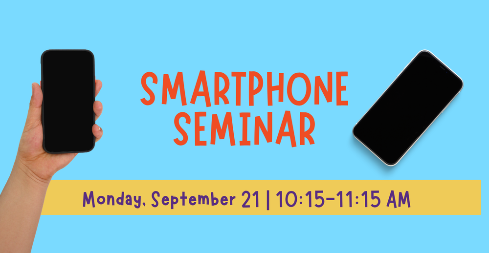 Smartphone Seminar. Monday, September 21. 10:15-11:15 am