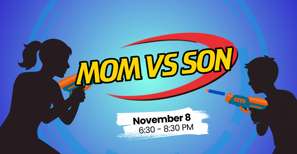 Mom vs Son. November 8. 6:30-8:30 PM
