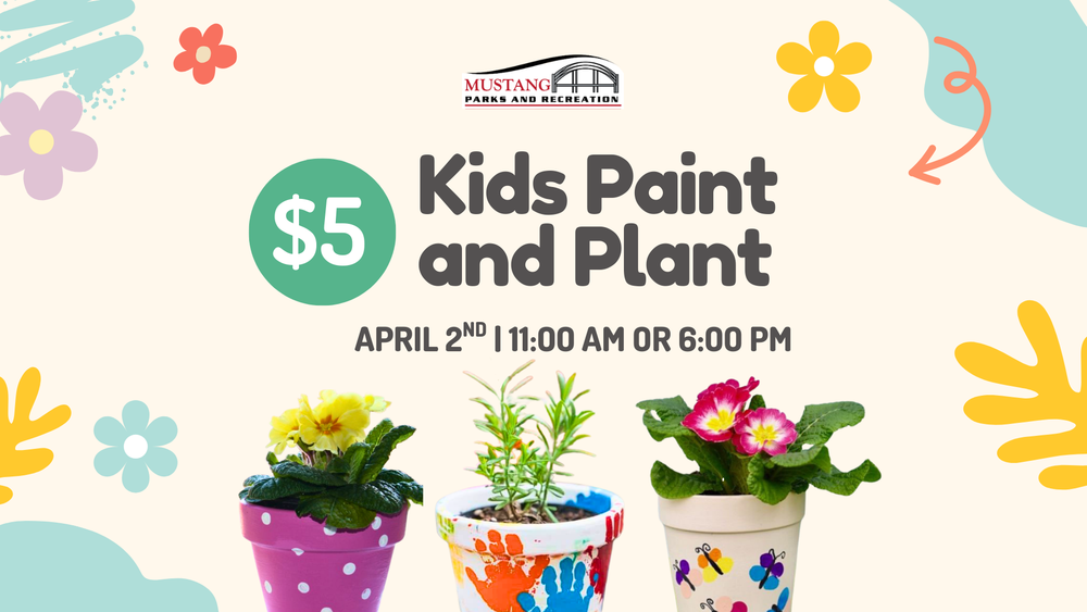 Kids Paint and Plant Flower Pots. April 2nd at 11:00 AM or 6:00 PM. $5