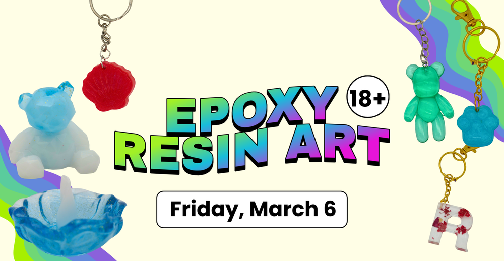 Epoxy Resin Art. 18 or older. Friday, March 6