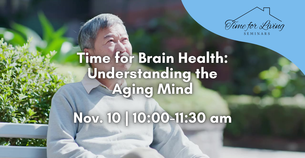 Time for Brain Health: Understanding the Aging Mind. November 10 at 10-11:30 am