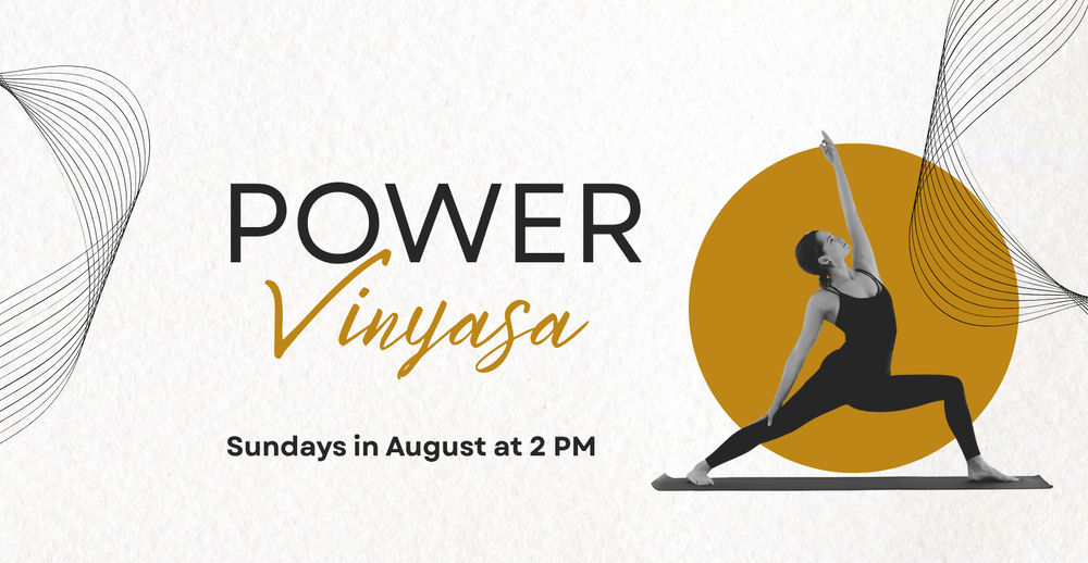 Power Vinyasa. Sundays in August at 2:00 pm