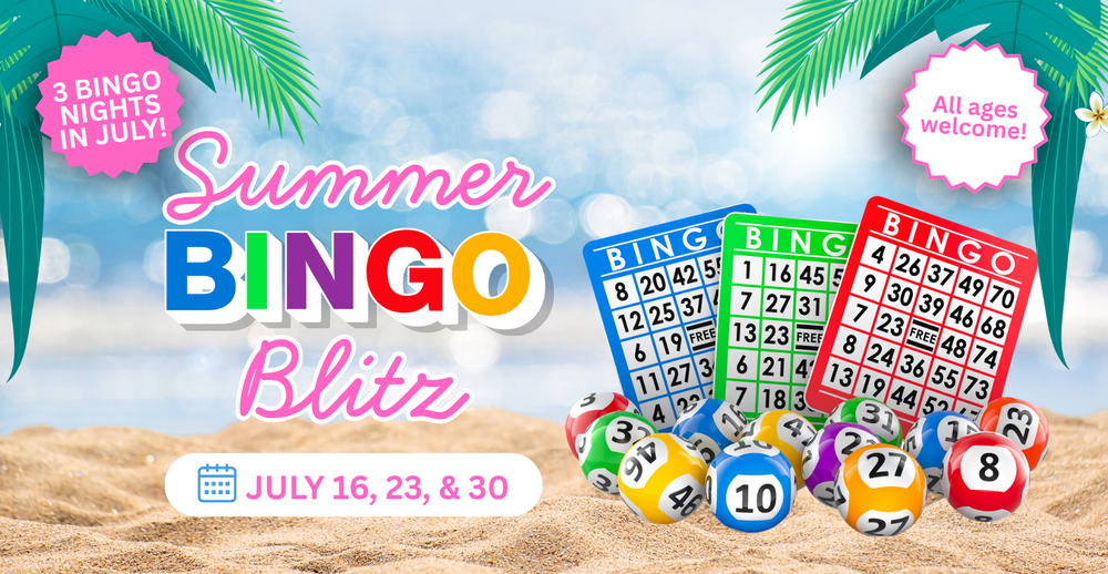 Summer Bingo Blitz. 3 Nights of Bingo in July. July 16,23, and 30. All ages welcome