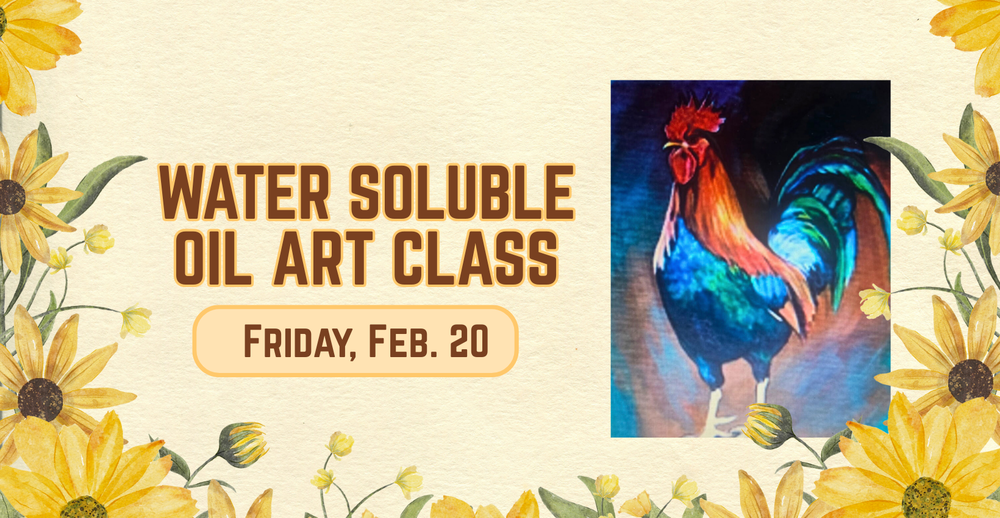 Water Soluble Oil Art Class on Friday February 20th