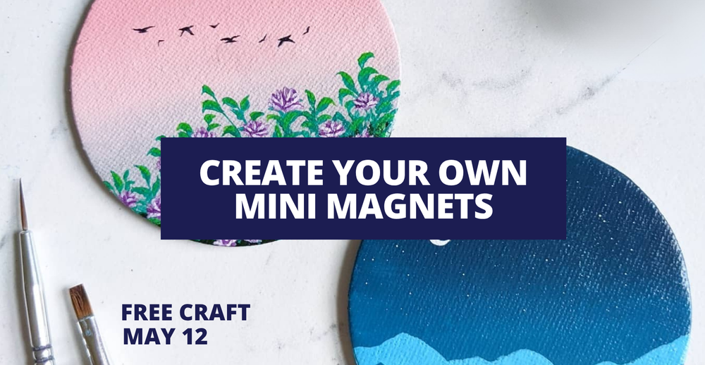 Create your own Mini Magnets. Free craft on May 12.