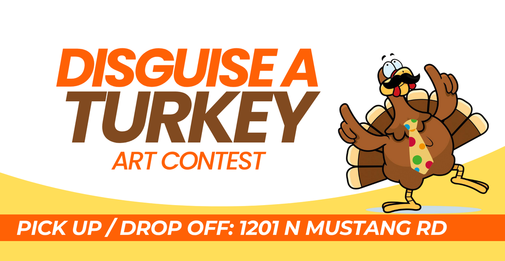 Disguise a Turkey Art Contest. Pick up and drop off forms at 1201 N Mustang Rd