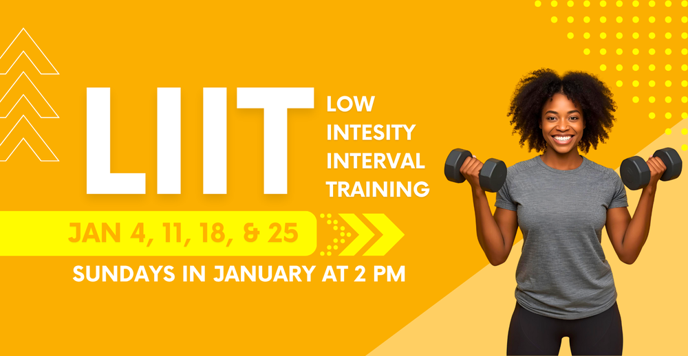 LIIT. Low intensity Interval Training. January 4, 11, 18, and 25. Sundays in January at 2 PM.