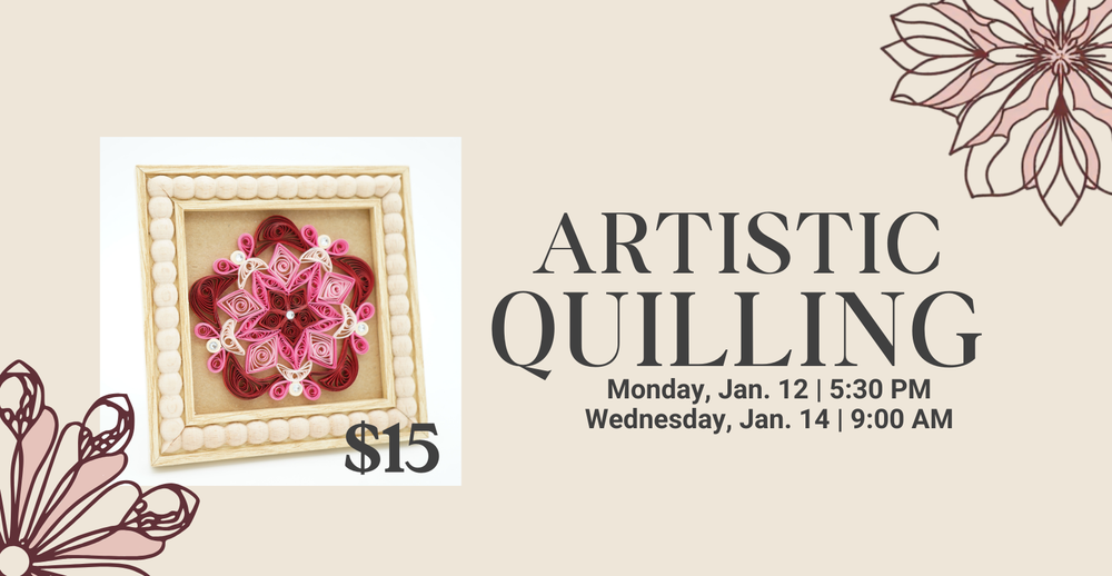 Artistic Quilling. Monday January 12 at 5:30 PM or Wednesday January 14 at 9:00 AM. $15