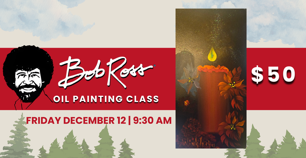 Bob Ross Oil Painting Class. Friday December 12 at 9:30 AM. $50