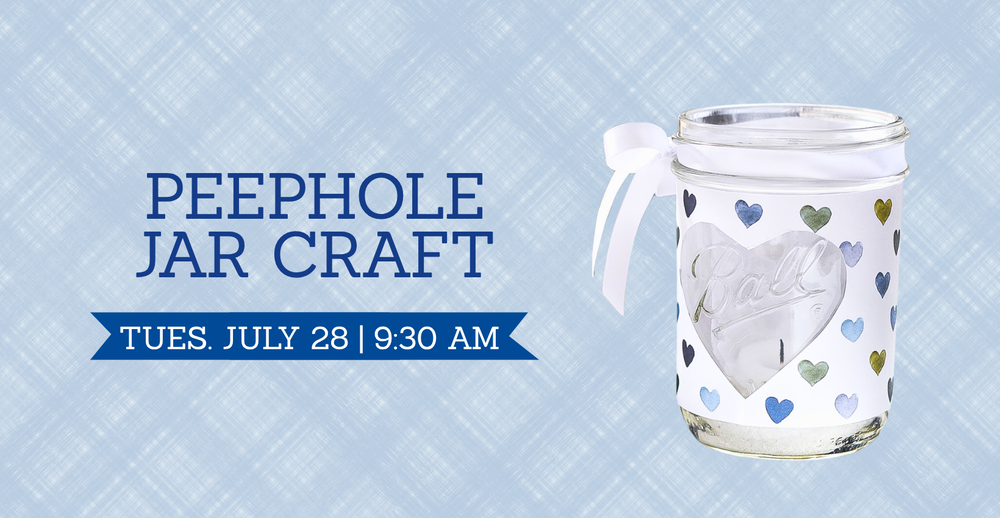 Peephole Jar Craft. Tuesday July 28 at 9:30 AM