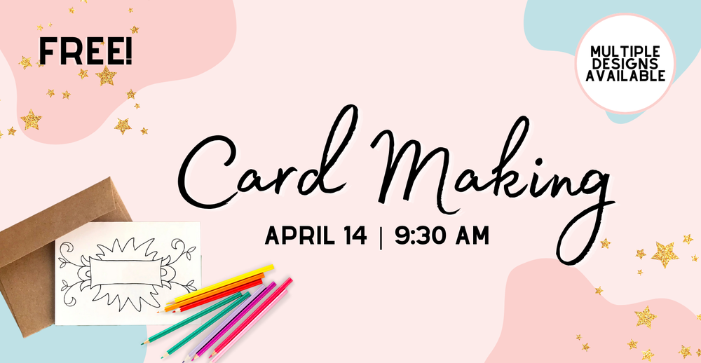 Free Card Making Class. April 14 at 9:30 AM. Multiple designs available