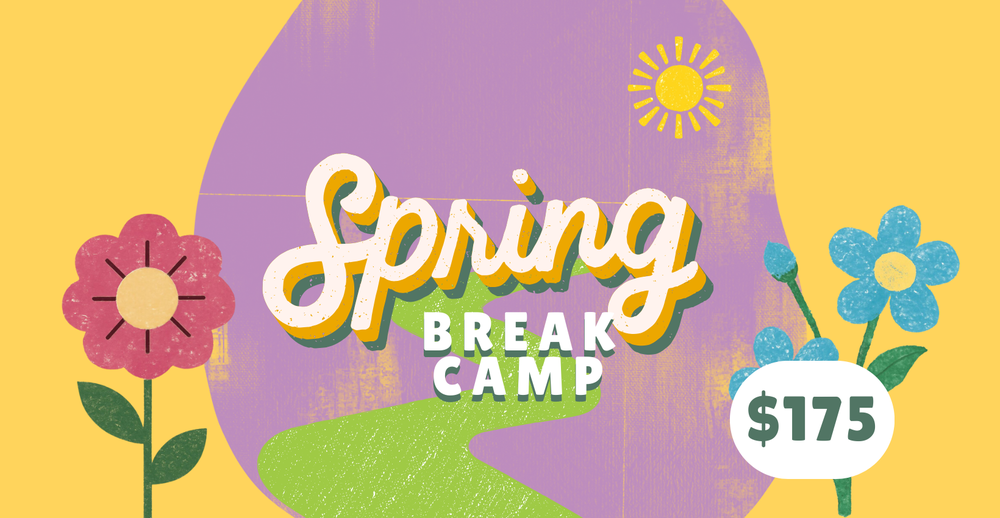 Spring Break Camp- $175