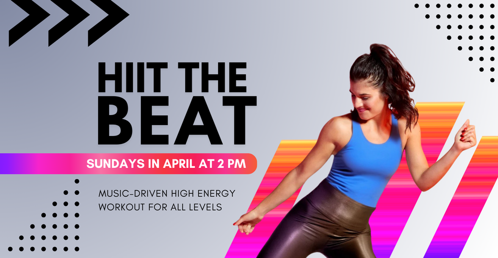 "HIIT the Beat" Fitness classes Sundays in April at 2 PM. Music Driven high energy workout for all levels