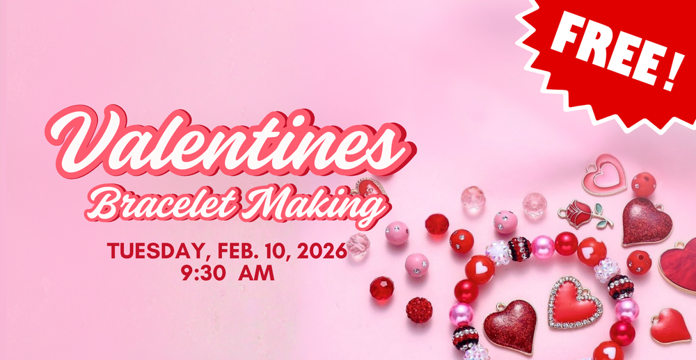 Free Valentines Bracelet Making on Tuesday, February 10 at 9:30 AM
