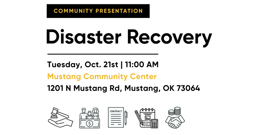 Disaster Recovery Seminar. Tuesday, October 21st at 11:00 AM. Mustang Community Center. 1201 N Mustang Rd, Mustang, OK 73064.