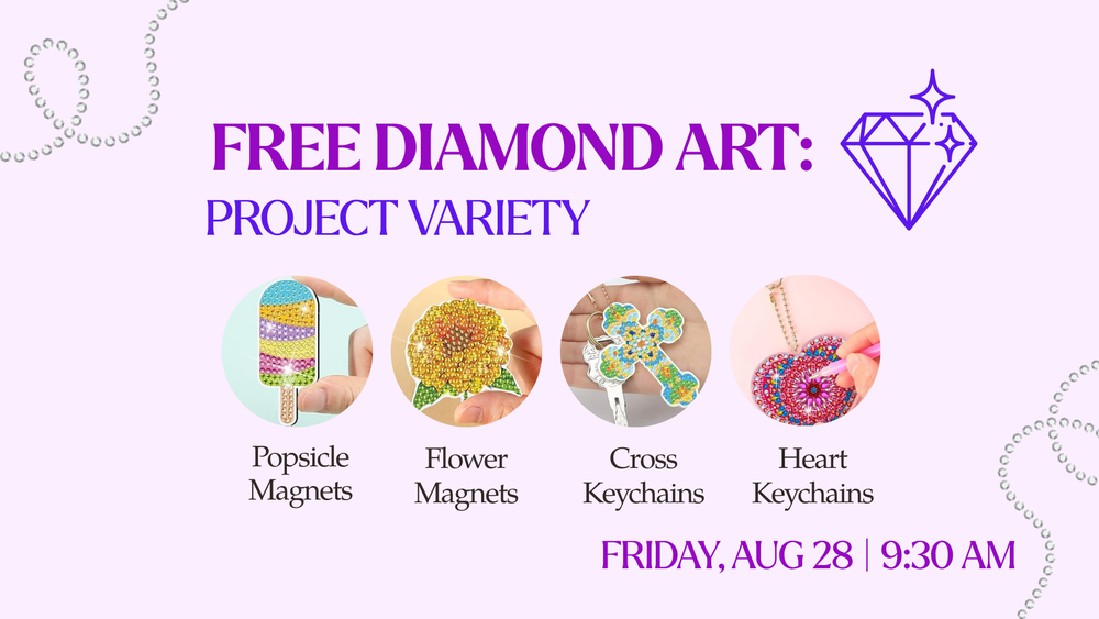 Free Diamond Art: Project Variety. Friday, August 28 at 9:30 am. Popsicle magnets, flower magnets, cross keychains, ad heart keychains