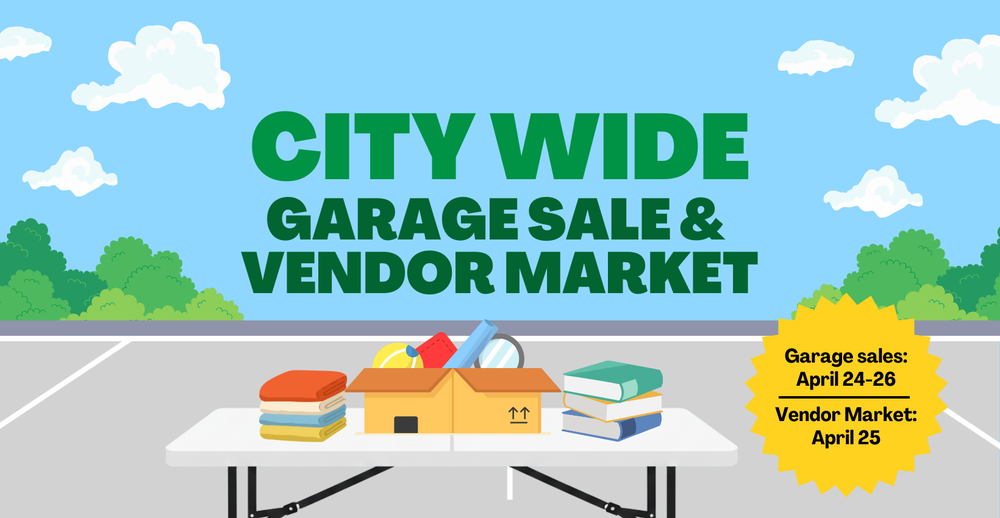 Citywide Garage Sales and Vendor Market. Garage sales: April 24-26. Vendor Market April 25